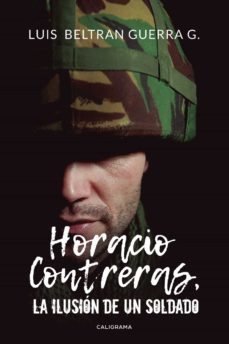 (i.b.d.) horacio contreras, la ilusion de un soldado-luis beltran guerra-9788417335540