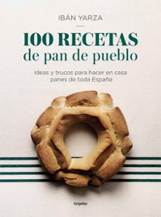 100 recetas de pan de pueblo: ideas y trucos para hacer en casa panes de toda españa-iban yarza-9788417338640