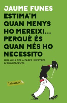 estima m quan menys m ho mereixi ... perque es quan mes ho necessito-jaume funes-9788417420840