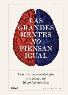 las grandes mentes no piensan igual: descubra la metodologia y la locura de 56 genios creativos-emily gosling-9788417492540