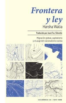 frontera y ley: migracion mundial, capitalismo y el auge del nacionalismo racista-9788417925840