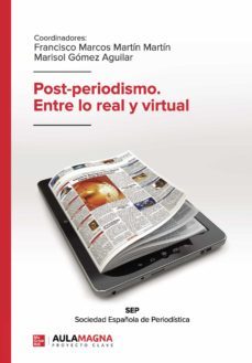 post-periodismo. entre lo real y virtual-francisco marcos martin martin-marisol gomez aguilar-9788417979140