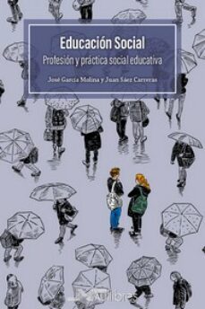 educacion social. profesion y practica social educativa-juan saez carreras-jose garcia molina-9788418047640