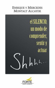 el silencio, un modo de comprender, sentir y actuar-9788418303340