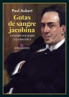 gotas de sangre jacobina. antonio machado y la politica-9788418387340