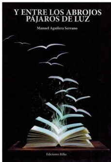 y entre los abrojos pajaros de luz-manuel aguilera serrano-9788418566240