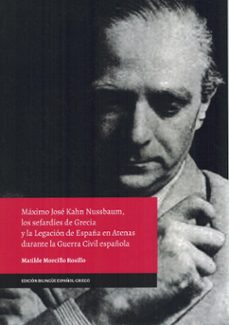máximo jose kahn nussbaum, los sefardíes de grecia y la legación de españa en atenas durante la guerra civil española.-matilde morcillo rosillo-9788419003140