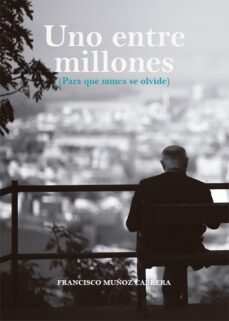 uno entre millones. para que nunca se olvide (ebook)-francisco muñoz cabrera-9788419403940