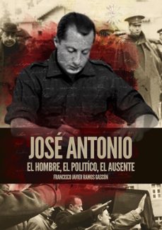 jose antonio. el hombre, el politico, el ausente-francisco javier ramos gascon-9788419764140