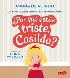 ¿por que estas triste, casilda? un cuento para potenciar la autoestima-maria de mondo-9788419802040