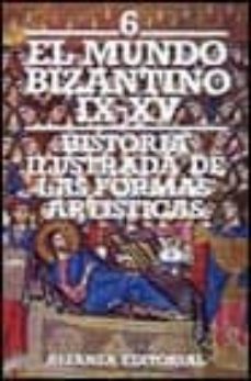 el mundo bizantino (siglos ix-xv) (historia ilustrada de las form as artisticas; t.6)-tania velmans-9788420600840