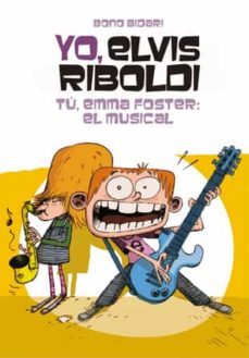 yo, elvis riboldi: tu, emma foster ¡el musiscal!-9788424646240