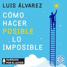 cómo hacer posible lo imposible-luis alvarez-9788427053540