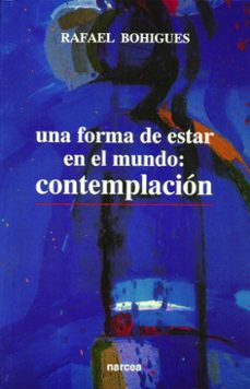 una forma de estar en el mundo contemplacion-rafael bohigues sapena-9788427710740