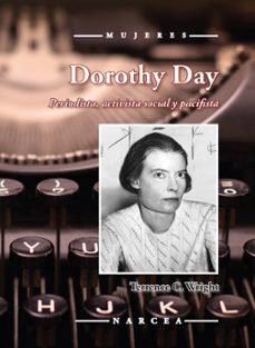 dorothy day: periodista, activista social y pacifista-terrence c. wright-9788427726840