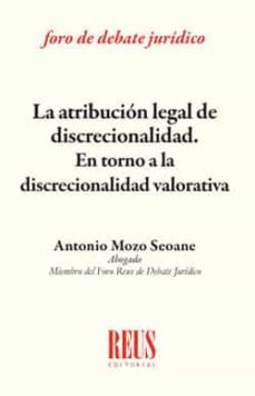 la atribucion legal de discrecionalidad. en torno a la discrecionalidad valorativa-antonio mozo seoane-9788429020540
