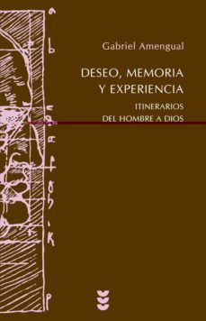 deseo, memoria y experiencia: itinerarios del hombre a dios-9788430117840