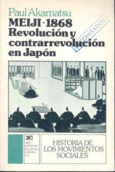 meiji, 1868 revolucion y contrarrevolucion en japon-paul akamatsu-9788432302640