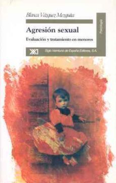 agresion sexual: evaluacion y tratamiento en menores-blanca vazquez mequita-9788432308840