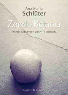 zendo betania: donde convergen zen y fe cristiana-ana maria schluter-9788433028440