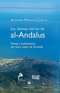 las ultimas tierras de al-andalus: paisaje y poblamiento del rein o nazari de granada-9788433856340