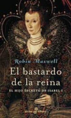 el bastardo de la reina: el hijo secreto de isabel i-robin maxwell-9788435017640