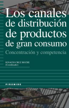 los canales de distribucion de productos de gran consumo: concent racion y competencia-9788436814040