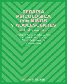 terapia psicologica con niños y adolescentes: estudio de casos cl inicos-jose pedro espada sanchez-francisco xavier mendez carrillo-mireia orgiles amoros-9788436820140