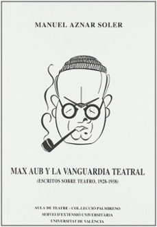 max aub y la vanguardia teatral (escritos sobre teatro: 1928-1938 )-manuel aznar soler-9788437014340