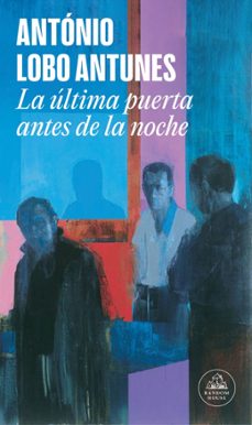 la ultima puerta antes de la noche-antonio lobo antunes-9788439744740