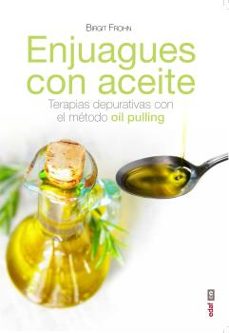 enjuagues con aceites: terapias depurativas con el metodo oil pulling-bright frohn-9788441436640