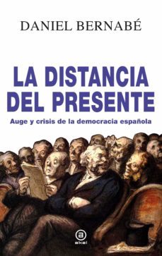 la distancia del presente. auge y crisis de la democracia español a (2010-2020)-9788446047940