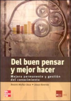 del buen pensar y mejor hacer: mejora permanente y gestion del co nocimiento-9788448137540