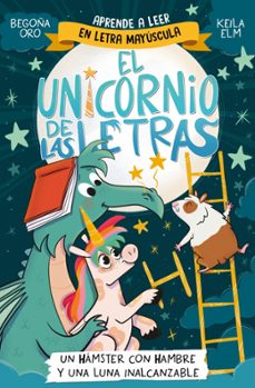 el unicornio de las letras 5 - un hámster con hambre y una luna i nalcanzable-begoña oro-9788448871840