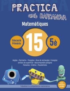 practica amb barcanova: matematiques 15: matematiques 5e. 15 (mesura i construccio d angles. el perimetre i els angles d un   poligon. els triangles: forma, base, altura. construccio de      trian-9788448945640