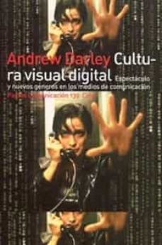 cultura visual digital: espectaculo y nuevos generos en los medio s de comunicacion-andrew darley-9788449313240