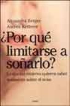 ¿por que limitarse a soñarlo?: lo que las mujeres quieren saber r ealmente sobre el sexo-a. berger-a. ketterer-9788449315640