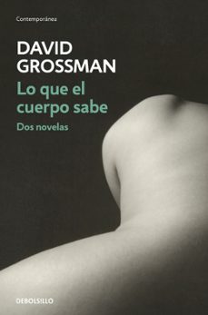 lo que el cuerpo sabe: dos novelas-david grossman-9788466339940