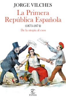 la primera republica española (1873-1874)-jorge vilches-9788467068740