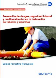 uf0410. prevencion de riesgos, seguridad laboral y medioambiental en la instalacion de tuberias y aparatos. certificado de profesionalidad. operaciones de fontaneria y calefaccion-climatizacion domesti-9788467691740
