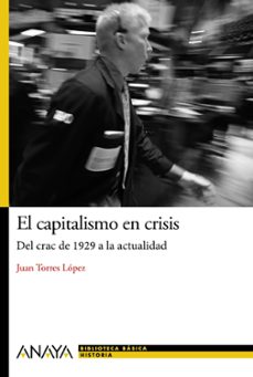 el capitalismo en crisis: del crash de 1929 a la actualidad-juan torres lopez-9788467861440