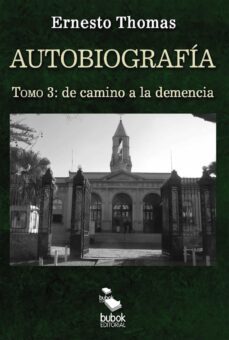 autobiografia: de camino a la demencia (tomo 3) (ebook)-ernesto thomas-9788468572840