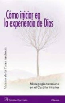como iniciar en la experiencia de dios: mistagogia teresiana en e l castillo interior-vicente de la torre andueza-9788472398740