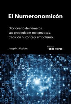 el numeronomicon. diccionario de numeros, sus propiedades matematicas, tradicion historica y simbolismo (ebook)-josep m. albaiges-9788473605540