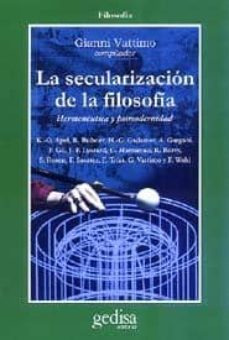la secularizacion de la filosofia: hermeneutica y postmodernidad-gianni vattimo-9788474324440
