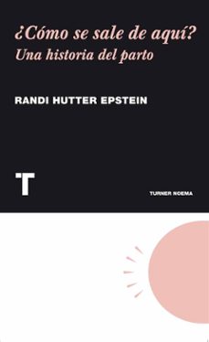 ¿como se sale de aqui?: una historia del parto-randi hutter epstein-9788475069340