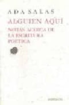 alguien aqui: notas acerca de la escritura poetica-ada salas-9788475178240