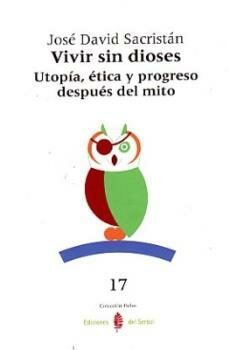 vivir sin dioses: utopia, etica y progreso despues del mito-9788476284940