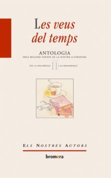 les veus del temps: antologia dels millors textos de la nostra li teratura (vol. ii): de la decadencia a la renaixença-carme gregori-9788476607640