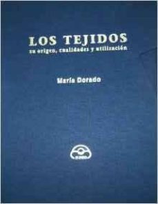 los tejidos. su origen, cualidades y utilizacion-maria dorado-9788476802540